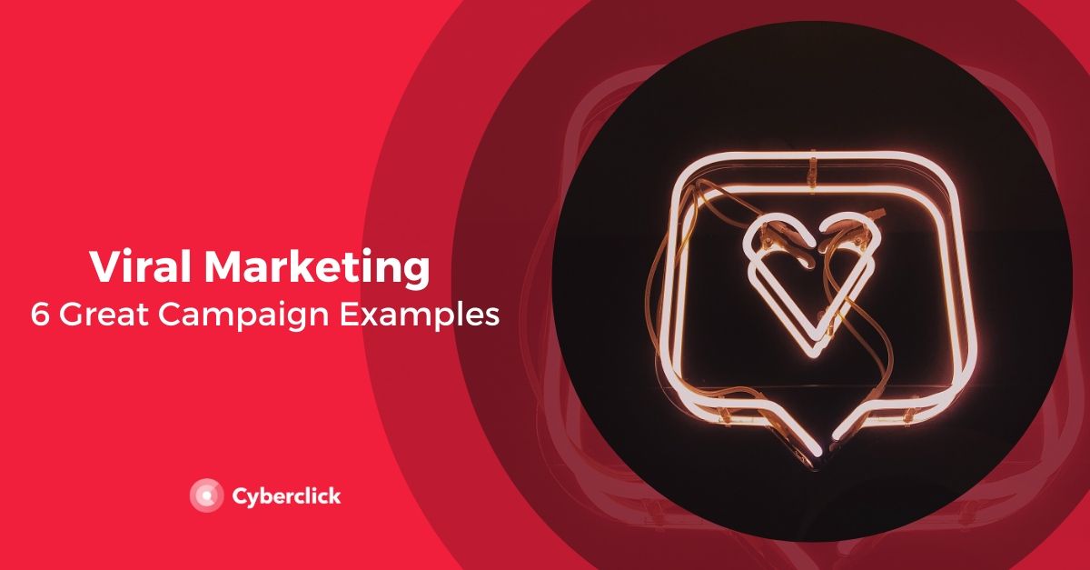 Viral Marketing Examples 6 Great Campaigns and Their Effects